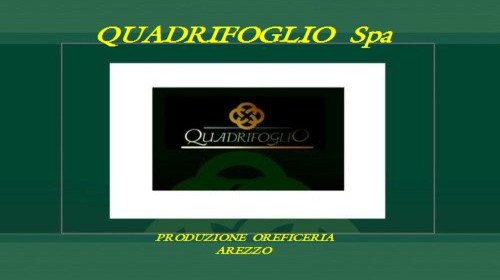 Entra nel sito di QUADRIFOGLIO Spa Oreficeria
FABBRICA GIOIELLERIA AREZZO VICENZA