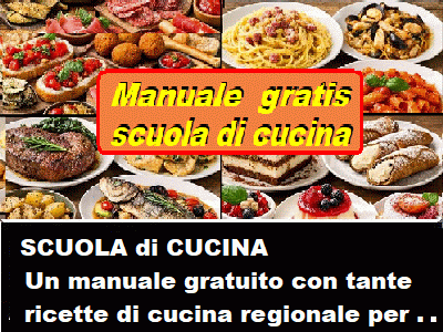 www.miositoweb.com/cucinaregionale
MANUALE GRATIS  di CUCINA REGIONALE ITALIANA - RICETTE GRATIS antipasti, primi, secondi, dolci, 1000 RICETTE GRATUITE - RICETTE TRADIZIONALI  ricette regionali VINI DOC